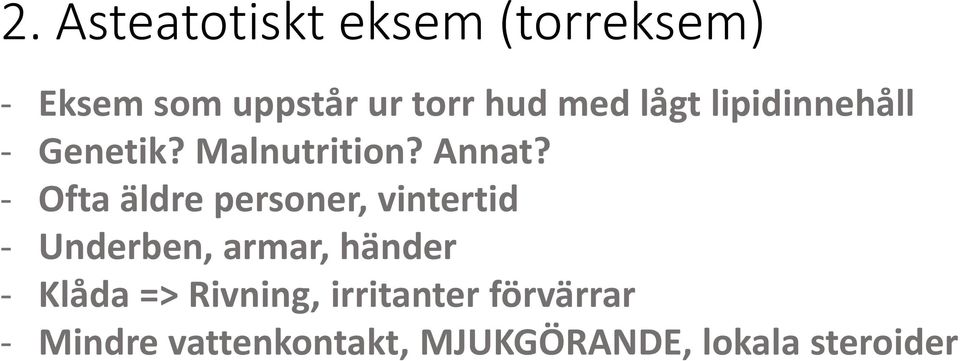 - Ofta äldre personer, vintertid - Underben, armar, händer - Klåda