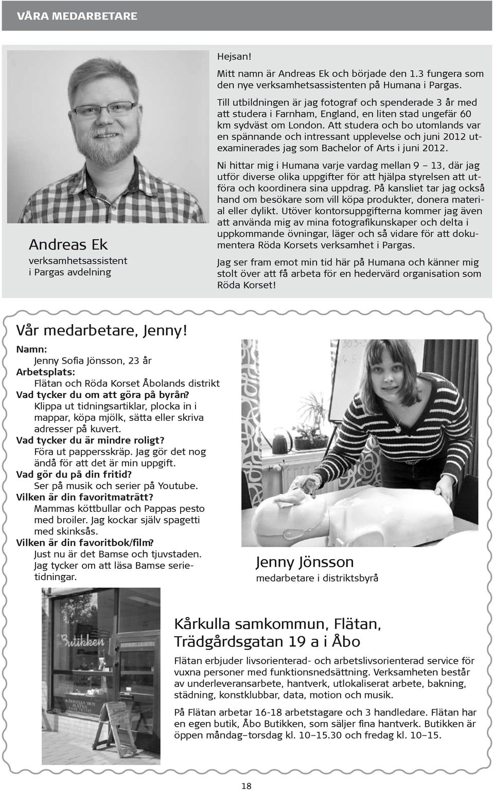 Att studera och bo utomlands var en spännande och intressant upplevelse och juni 2012 utexaminerades jag som Bachelor of Arts i juni 2012.