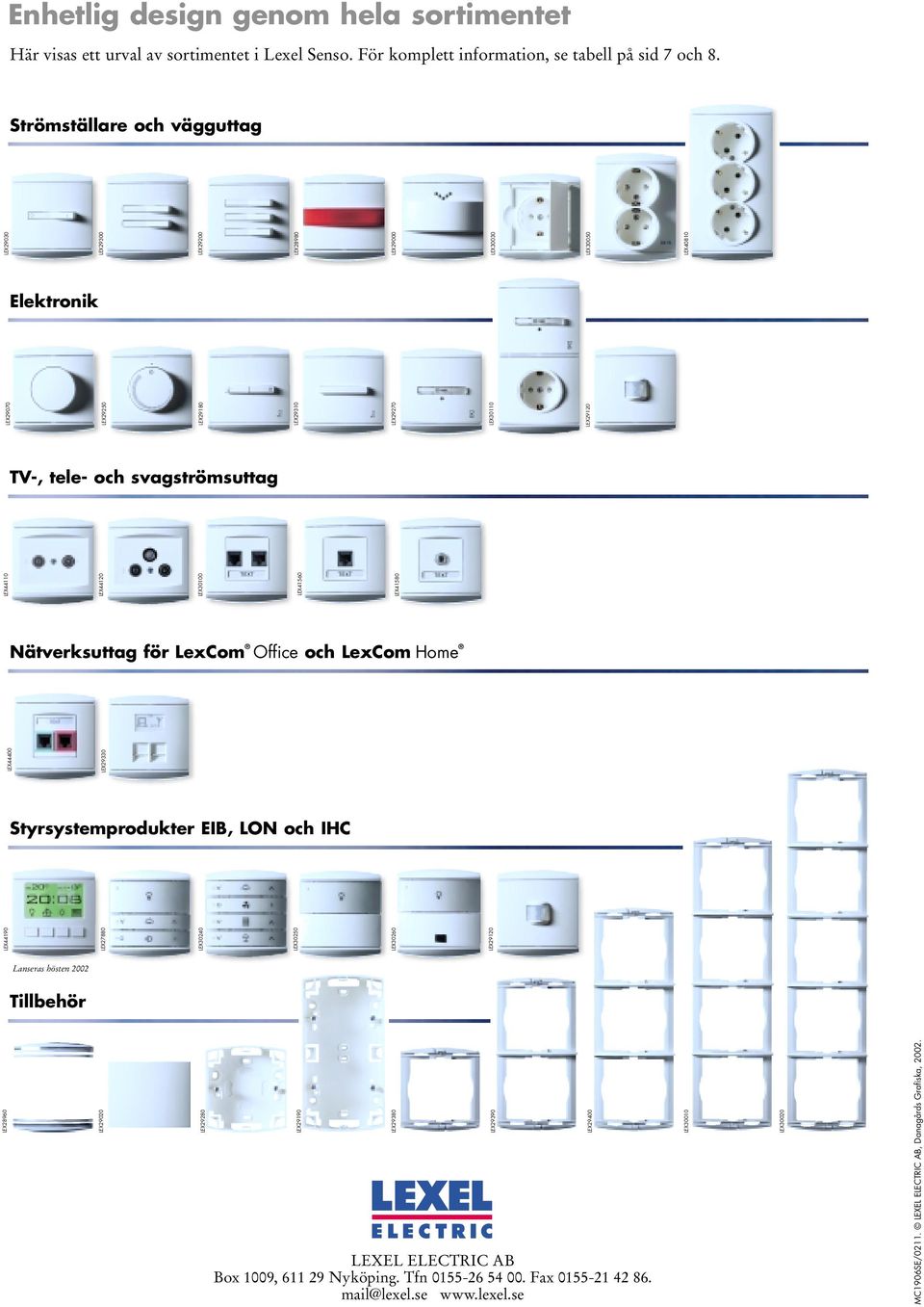 Styrsystemprodukter EIB, LON och IHC LEX44190 LEX27880 LEX30240 LEX30250 LEX30260 LEX29120 LEX44400 LEX29330 LEX44110 LEX44120 LEX30100 LEX41560 LEX41580 LEX29070 LEX29250 LEX29180 LEX29310 LEX29270