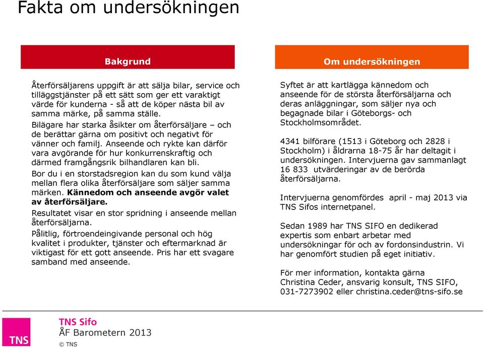 Anseende och rykte kan därför vara avgörande för hur konkurrenskraftig och därmed framgångsrik bilhandlaren kan bli.