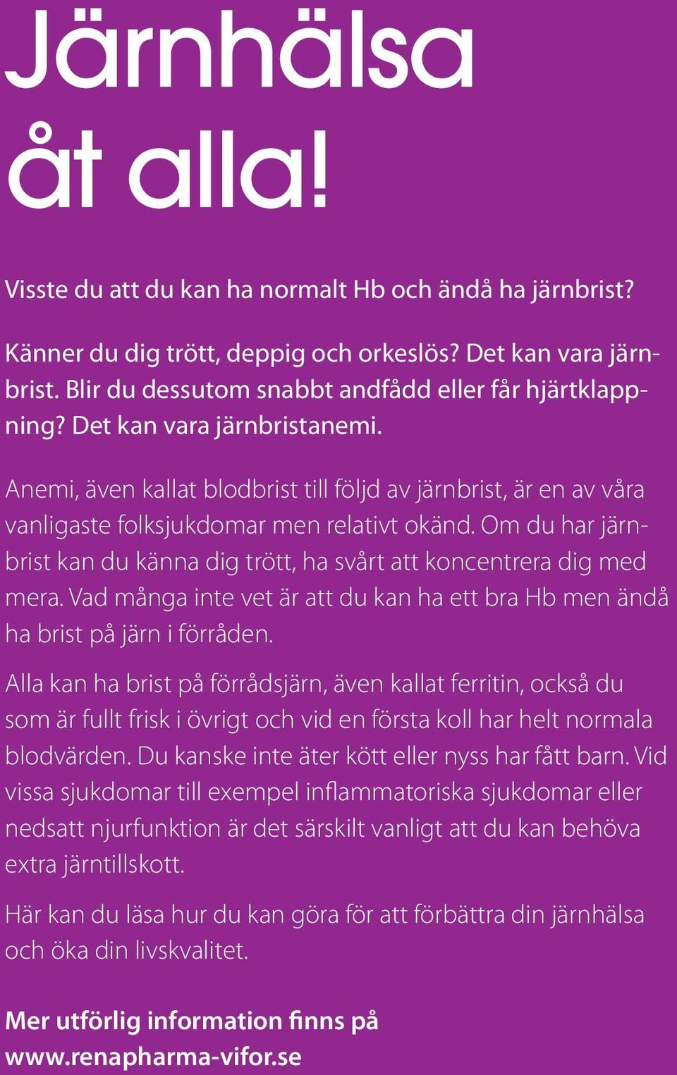 Om du har järnbrist kan du känna dig trött, ha svårt att koncentrera dig med mera. Vad många inte vet är att du kan ha ett bra Hb men ändå ha brist på järn i förråden.