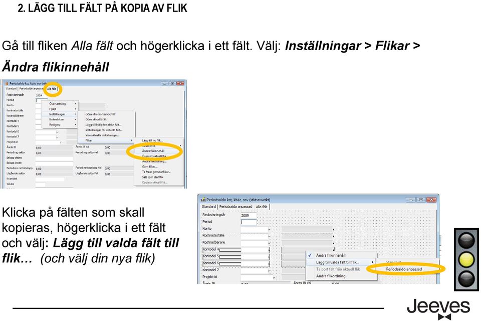 Välj: Inställningar > Flikar > Ändra flikinnehåll Klicka på