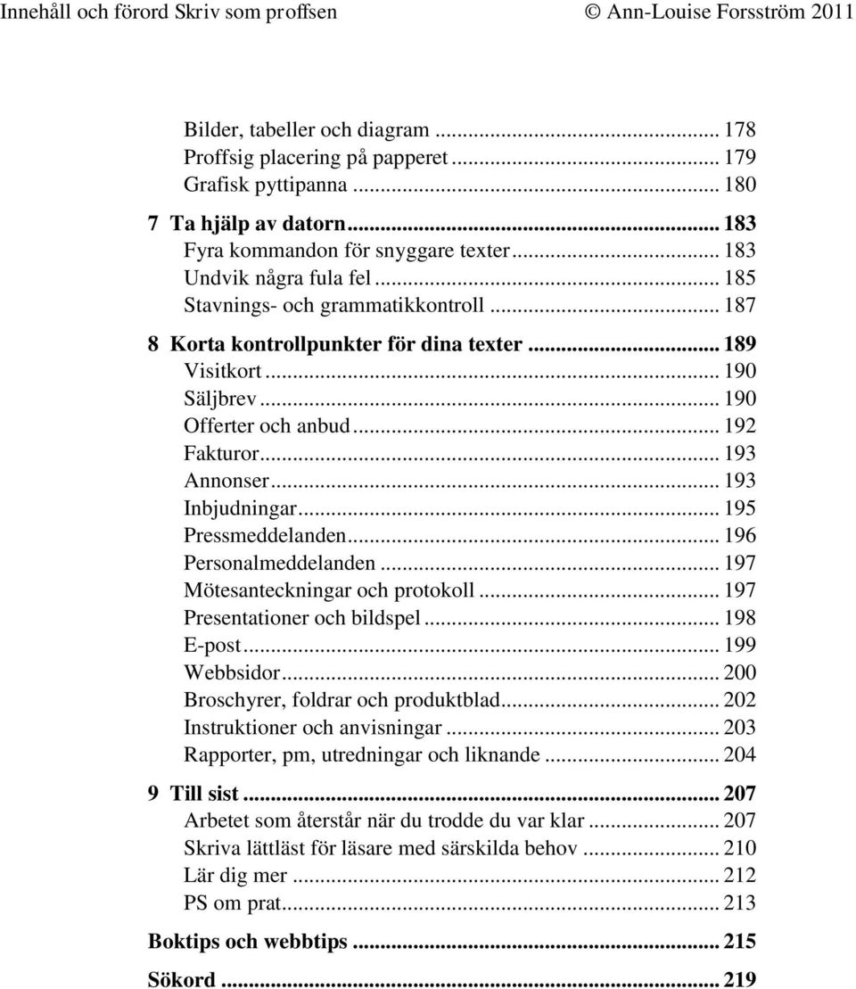 .. 195 Pressmeddelanden... 196 Personalmeddelanden... 197 Mötesanteckningar och protokoll... 197 Presentationer och bildspel... 198 E-post... 199 Webbsidor... 200 Broschyrer, foldrar och produktblad.