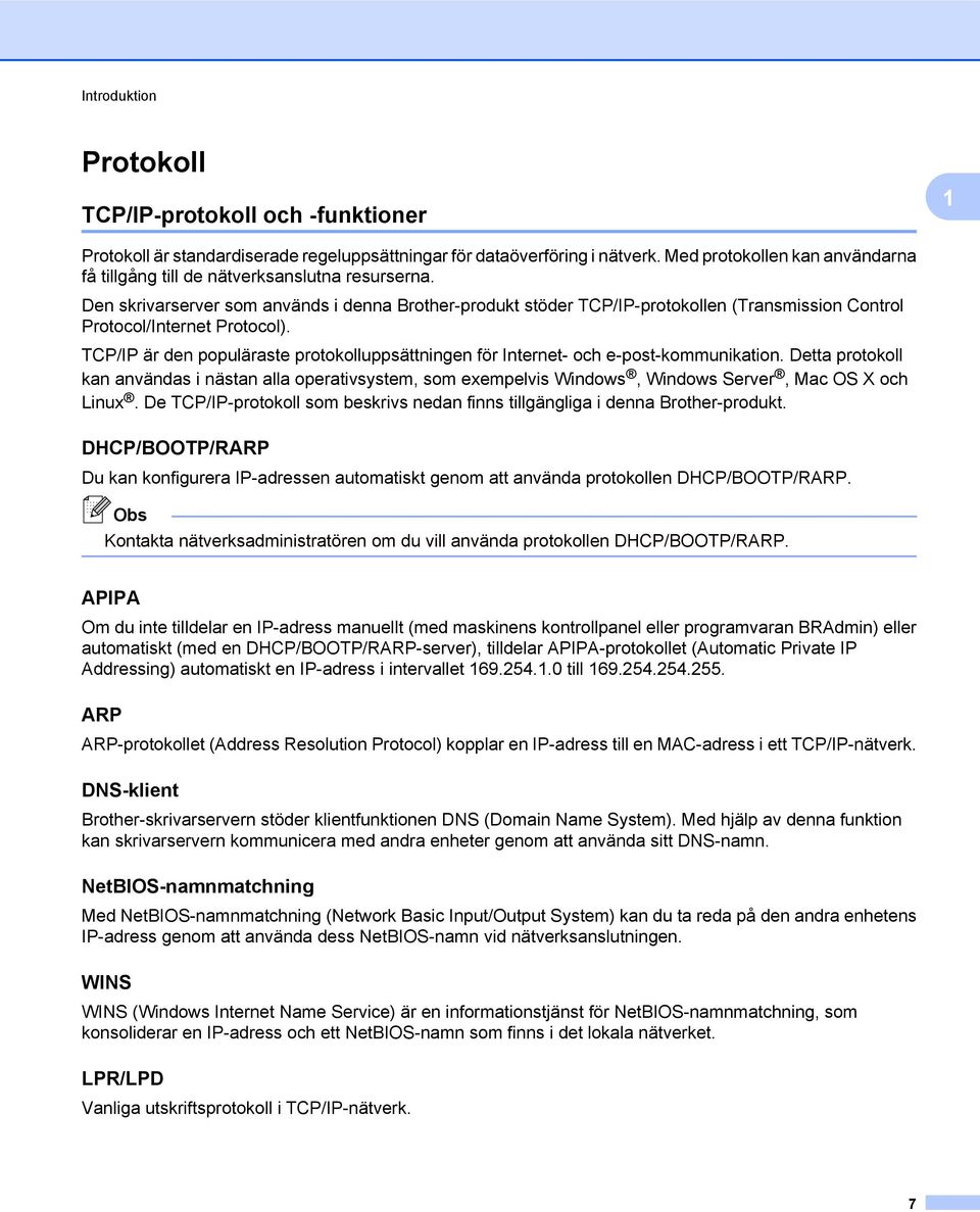 Den skrivarserver som används i denna Brother-produkt stöder TCP/IP-protokollen (Transmission Control Protocol/Internet Protocol).