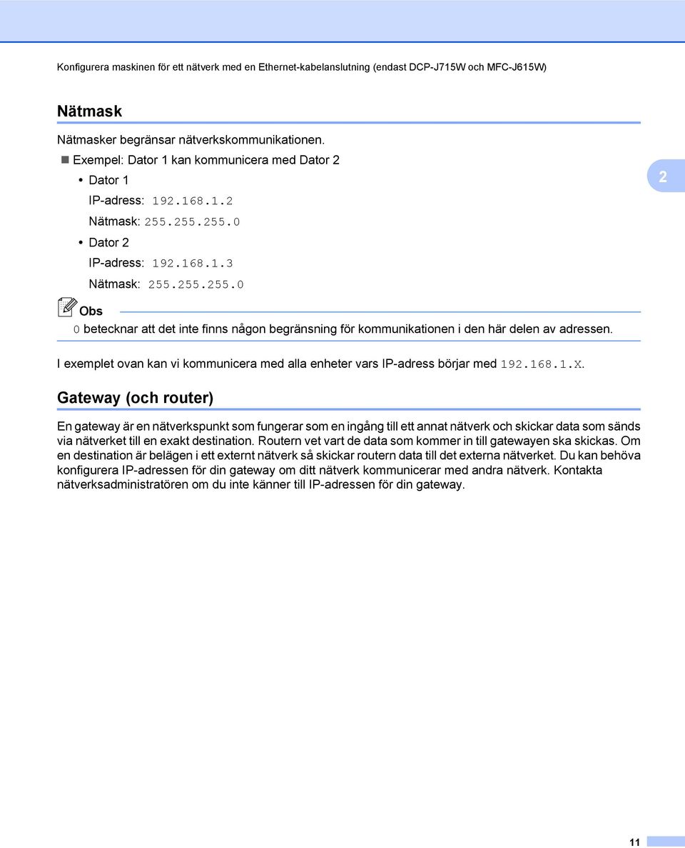 I exemplet ovan kan vi kommunicera med alla enheter vars IP-adress börjar med 192.168.1.X.