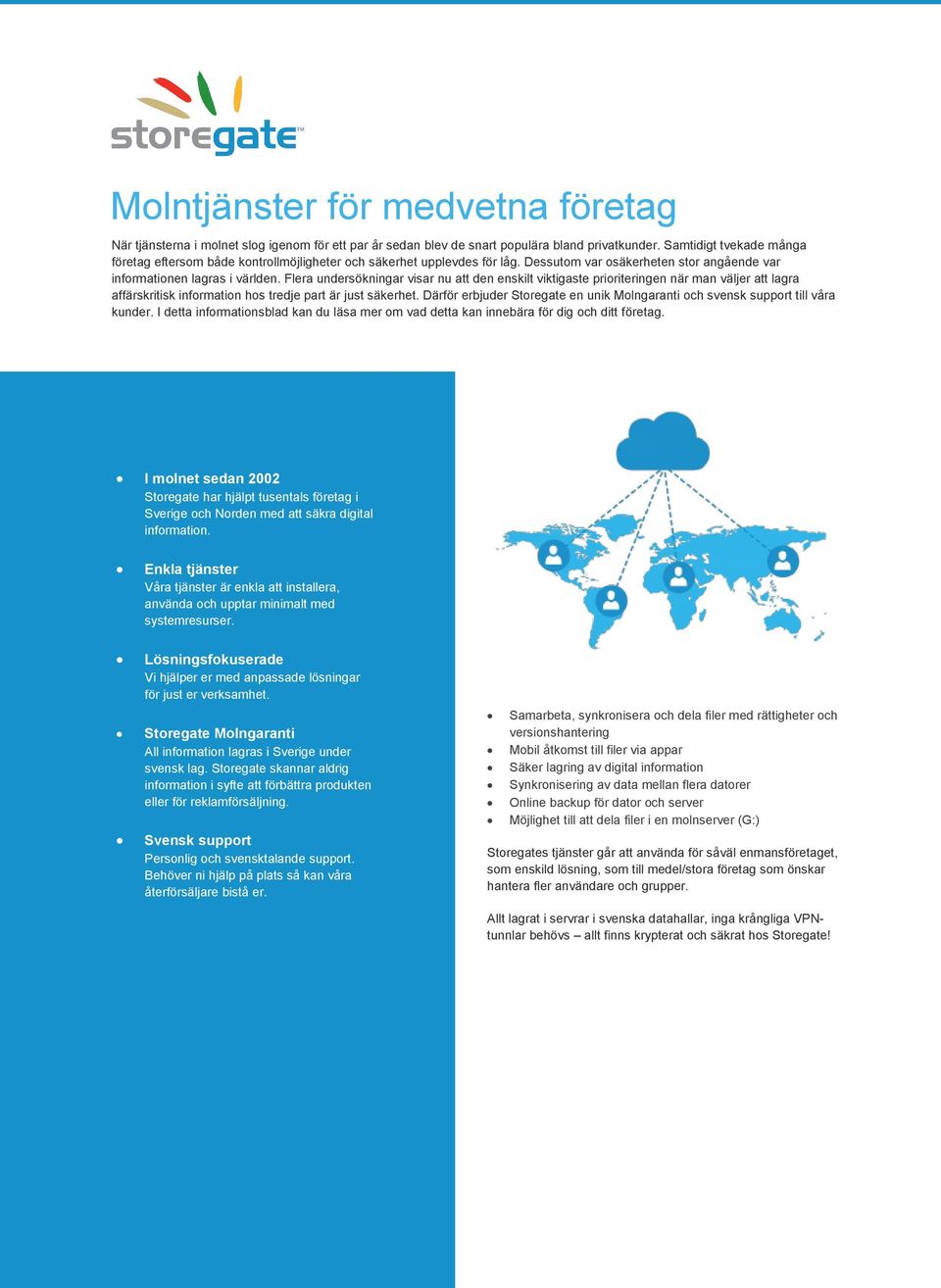 Flera undersökningar visar nu att den enskilt viktigaste prioriteringen när man väljer att lagra affärskritisk information hos tredje part är just säkerhet.