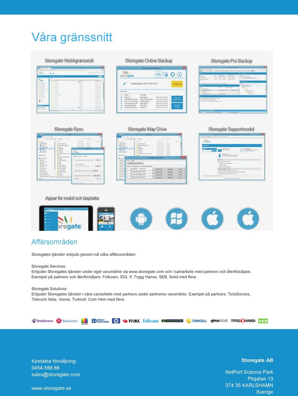 Storegate Solutions: Erbjuder Storegates tjänster i nära samarbete med partners under partnerns varumärke.