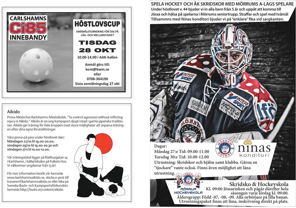 00 i AAK-hallen Anmäl görs till: kent@bwm.se eller 0708-364190 Sista anmälningsdag 27 okt Aikido Prova Aikido hos Karlshamns Aikidoklubb. To control agression without inflicting injury is Aikido.