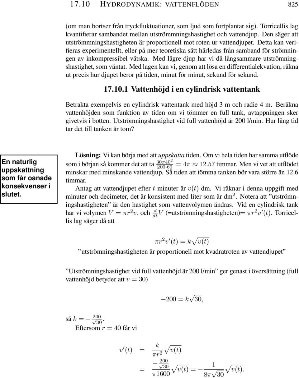 Detta kan verifieras experimentellt, eller på mer teoretiska sätt härledas från samband för strömningen av inkompressibel vätska.