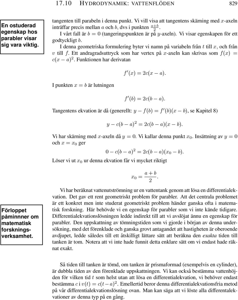 Ett andragradsuttryck som har vertex på x-axeln kan skrivas som f(x) = c(x a) 2. Funktionen har derivatan I punkten x = b är lutningen f 0 (x) =2c(x a). f 0 (b) =2c(b a).