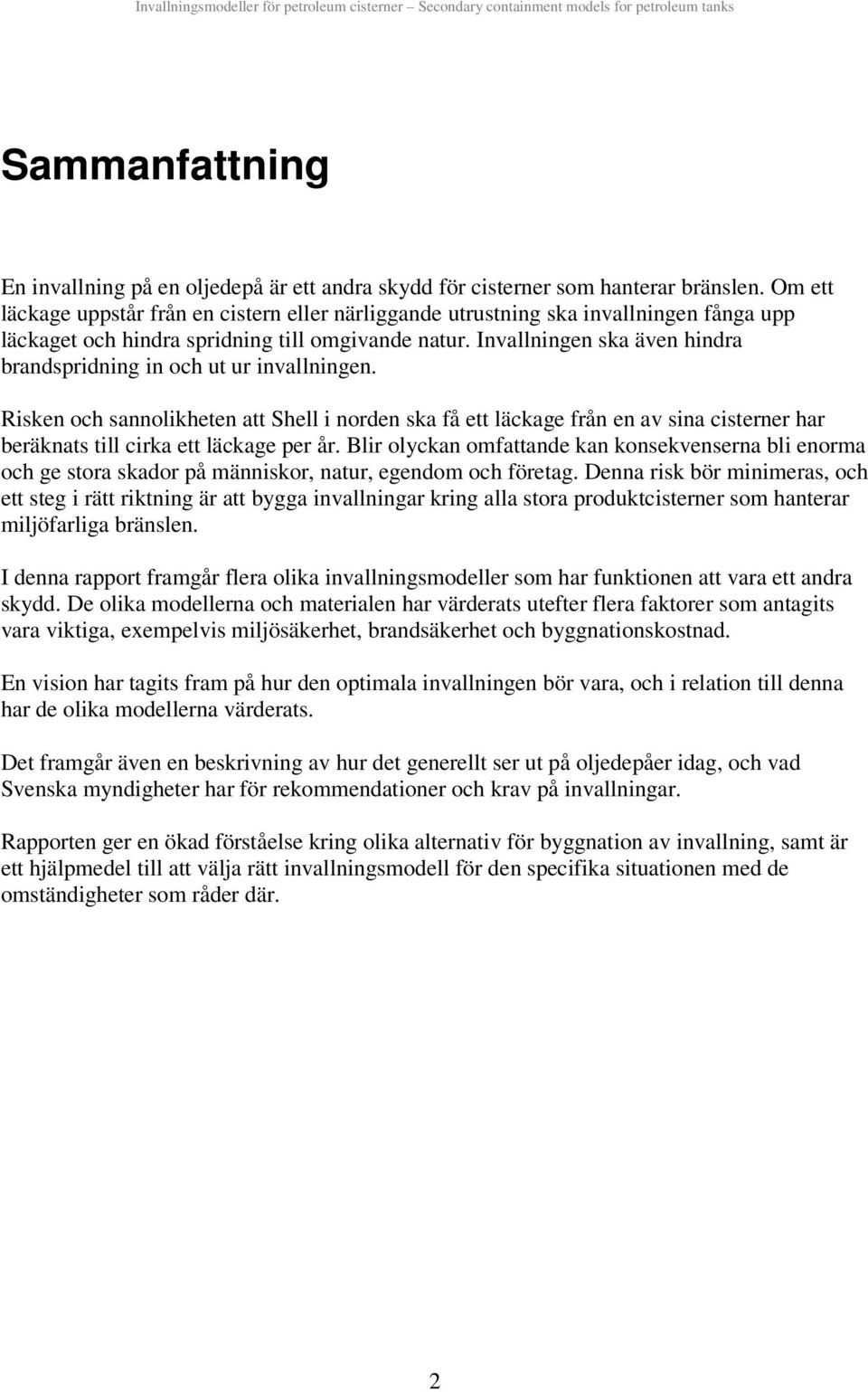 Rsken och sannolkheten att Shell norden ska få ett läckage från en av sna csterner har beräknats tll crka ett läckage per år.