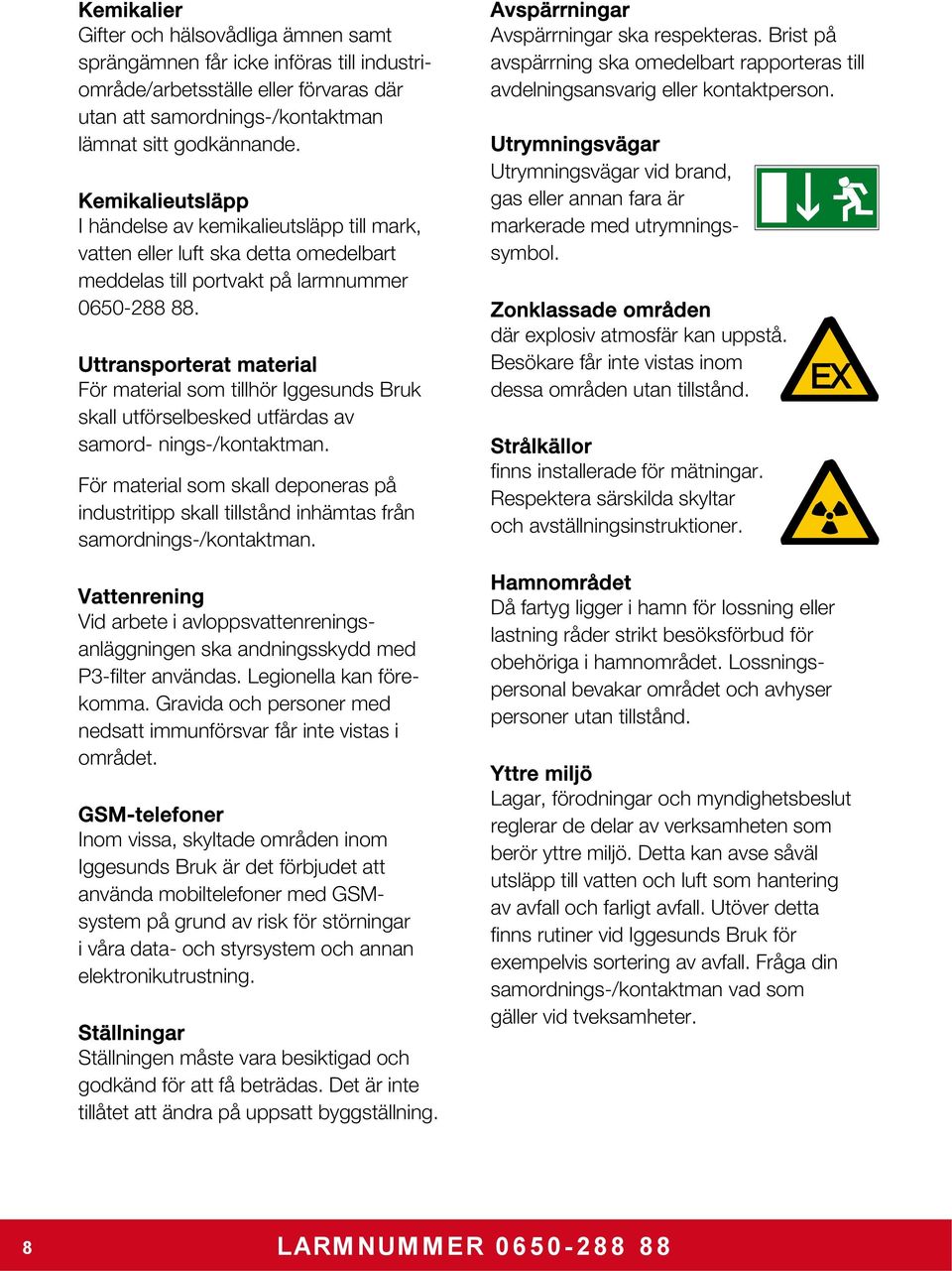 Uttransporterat material För material som tillhör Iggesunds Bruk skall utförselbesked utfärdas av samord- nings-/kontaktman.