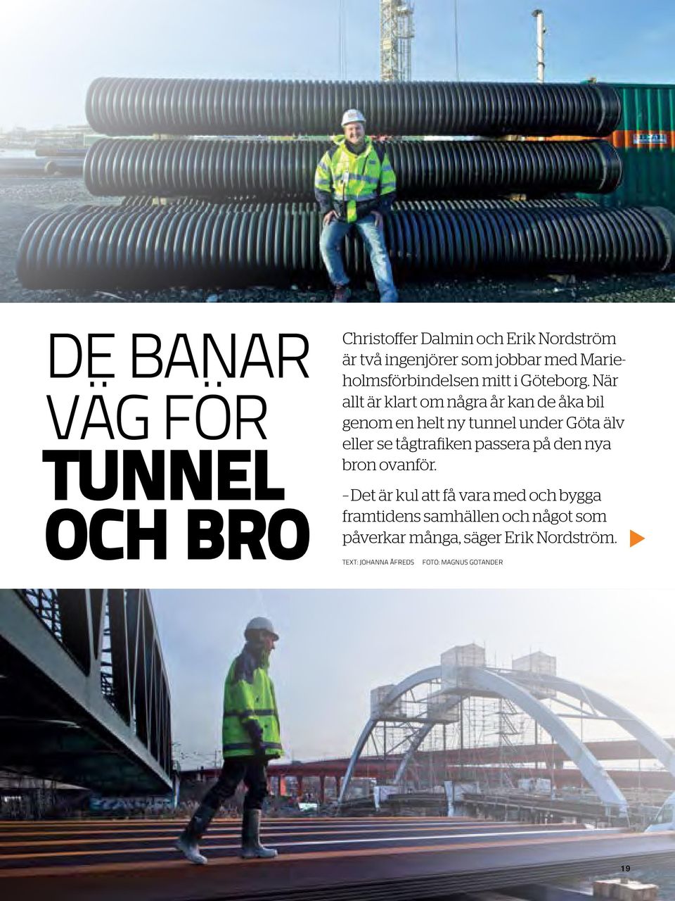 När allt är klart om några år kan de åka bil genom en helt ny tunnel under Göta älv eller se tågtrafiken