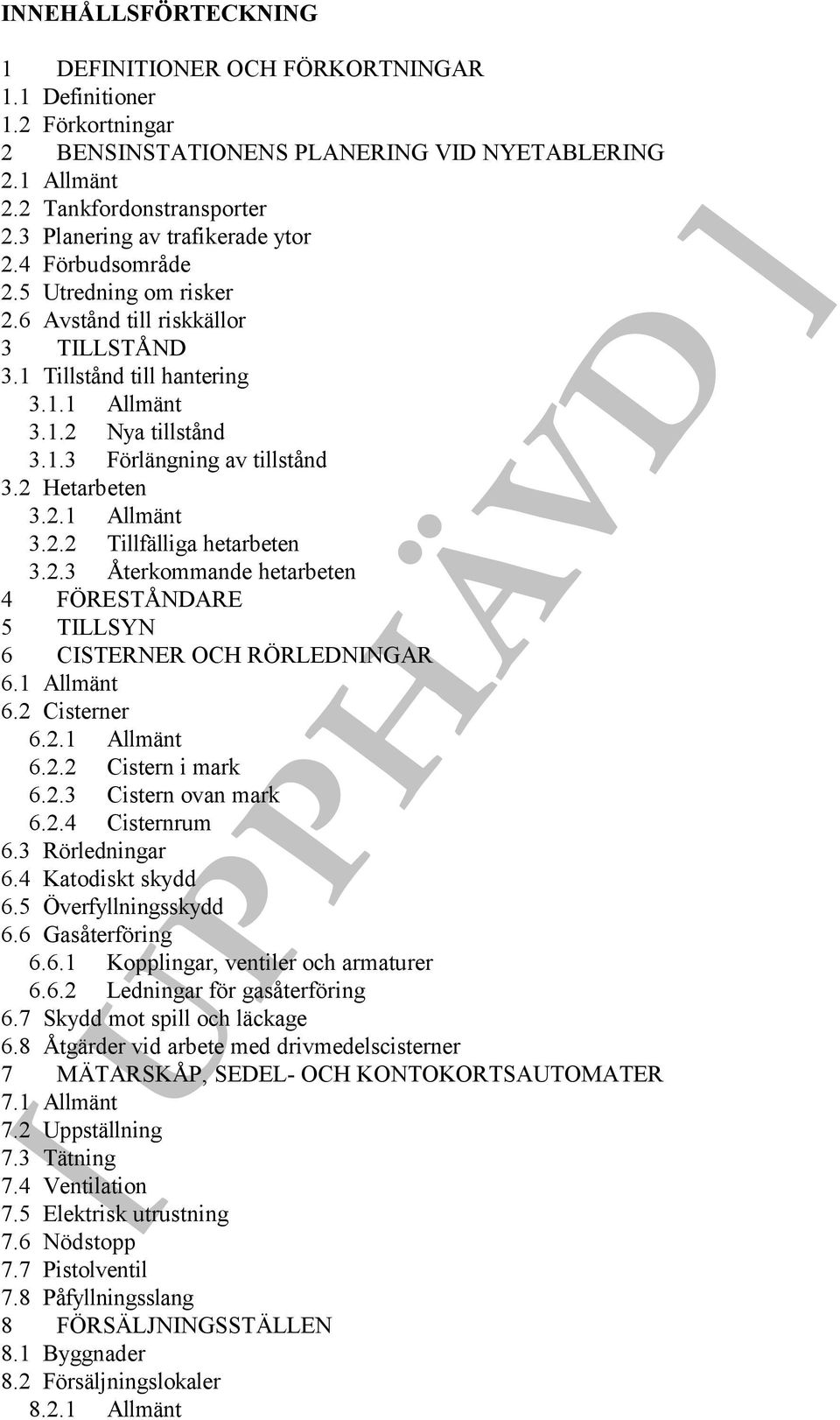 2 Hetarbeten 3.2.1 Allmänt 3.2.2 Tillfälliga hetarbeten 3.2.3 Återkommande hetarbeten 4 FÖRESTÅNDARE 5 TILLSYN 6 CISTERNER OCH RÖRLEDNINGAR 6.1 Allmänt 6.2 Cisterner 6.2.1 Allmänt 6.2.2 Cistern i mark 6.