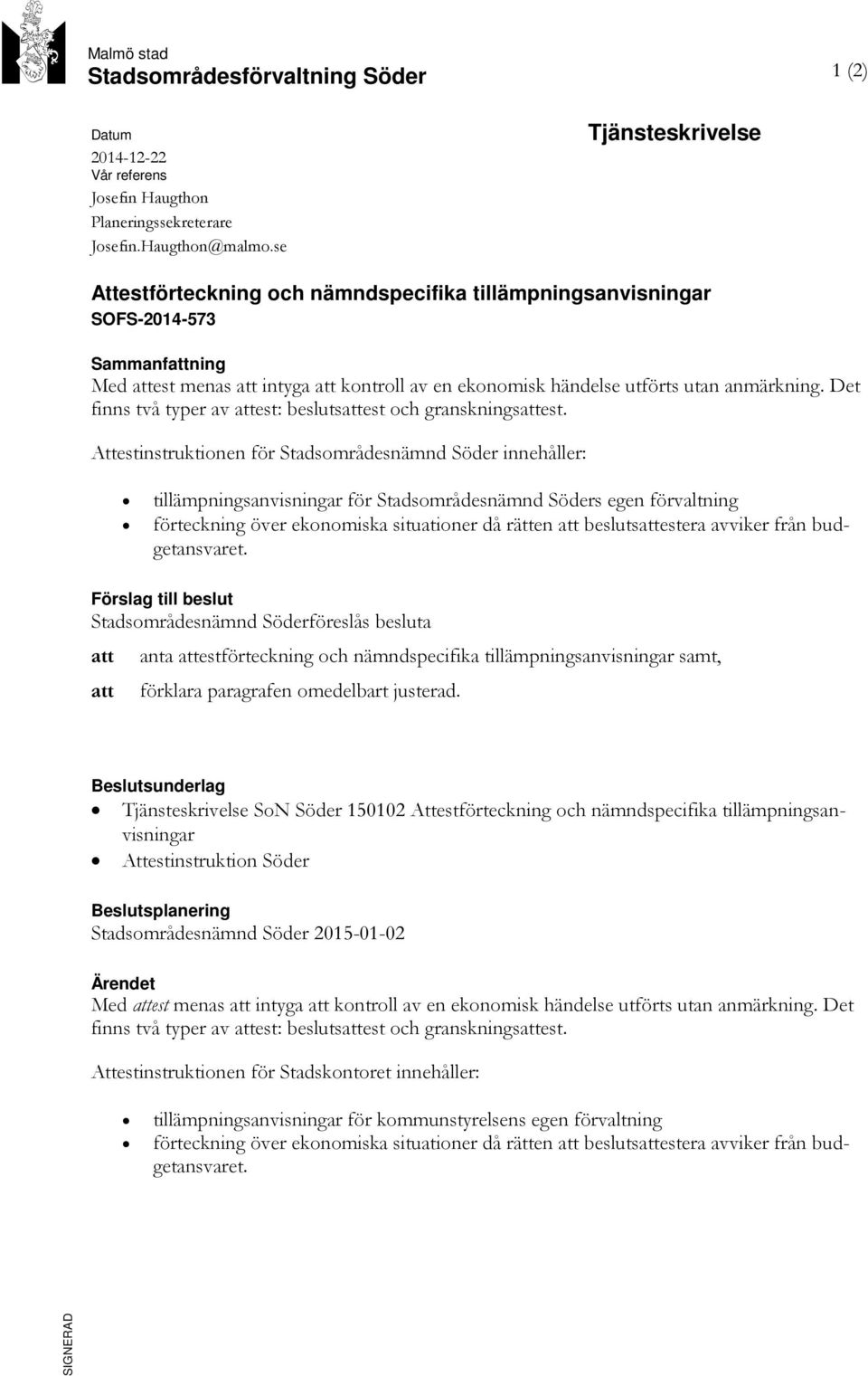Det finns två typer av attest: beslutsattest och granskningsattest.