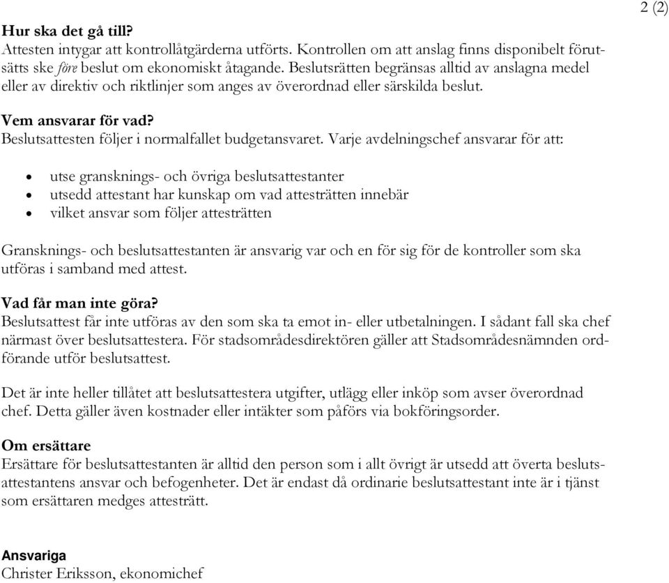 Beslutsattesten följer i normalfallet budgetansvaret.