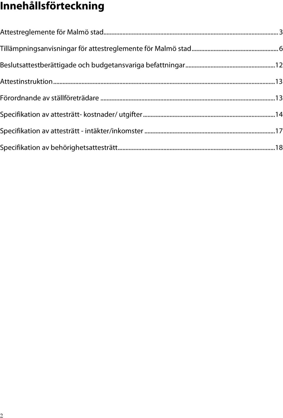 .. 6 Beslutsattestberättigade och budgetansvariga befattningar...12 Attestinstruktion.