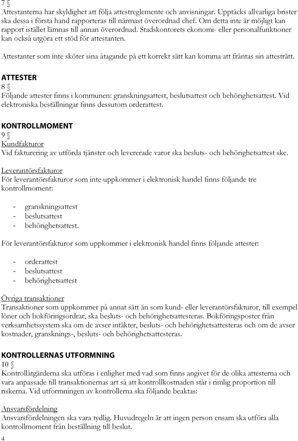 Attestanter som inte sköter sina åtagande på ett korrekt sätt kan komma att fråntas sin attesträtt.