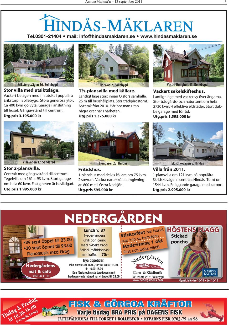Erikstorp i Bollebygd. Stora generösa ytor. 25 m till busshållplats. Stor trädgårdstomt. Stor trädgårds- och naturtomt om hela Ca 400 kvm golvyta. Garage i anslutning Nytt tak från 2010.