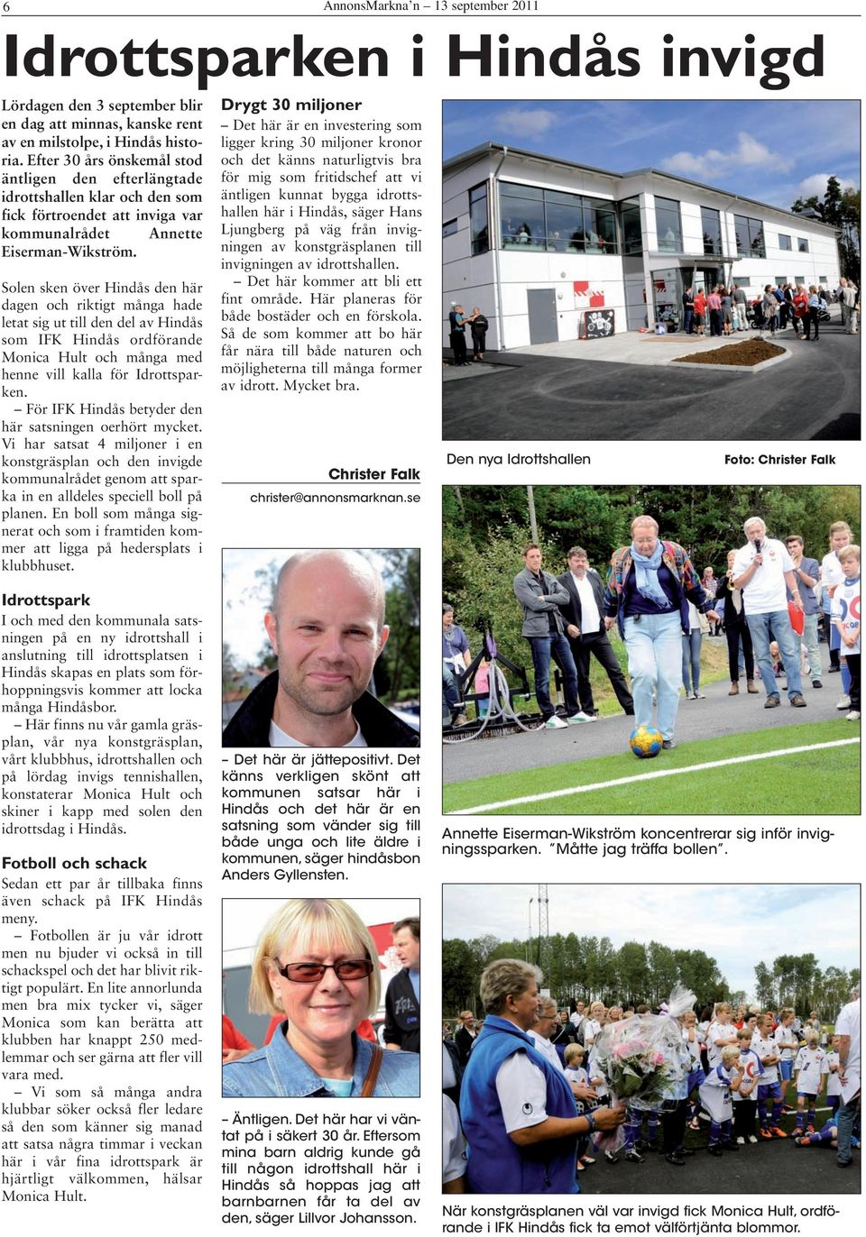 Solen sken över Hindås den här dagen och riktigt många hade letat sig ut till den del av Hindås som IFK Hindås ordförande Monica Hult och många med henne vill kalla för Idrottsparken.