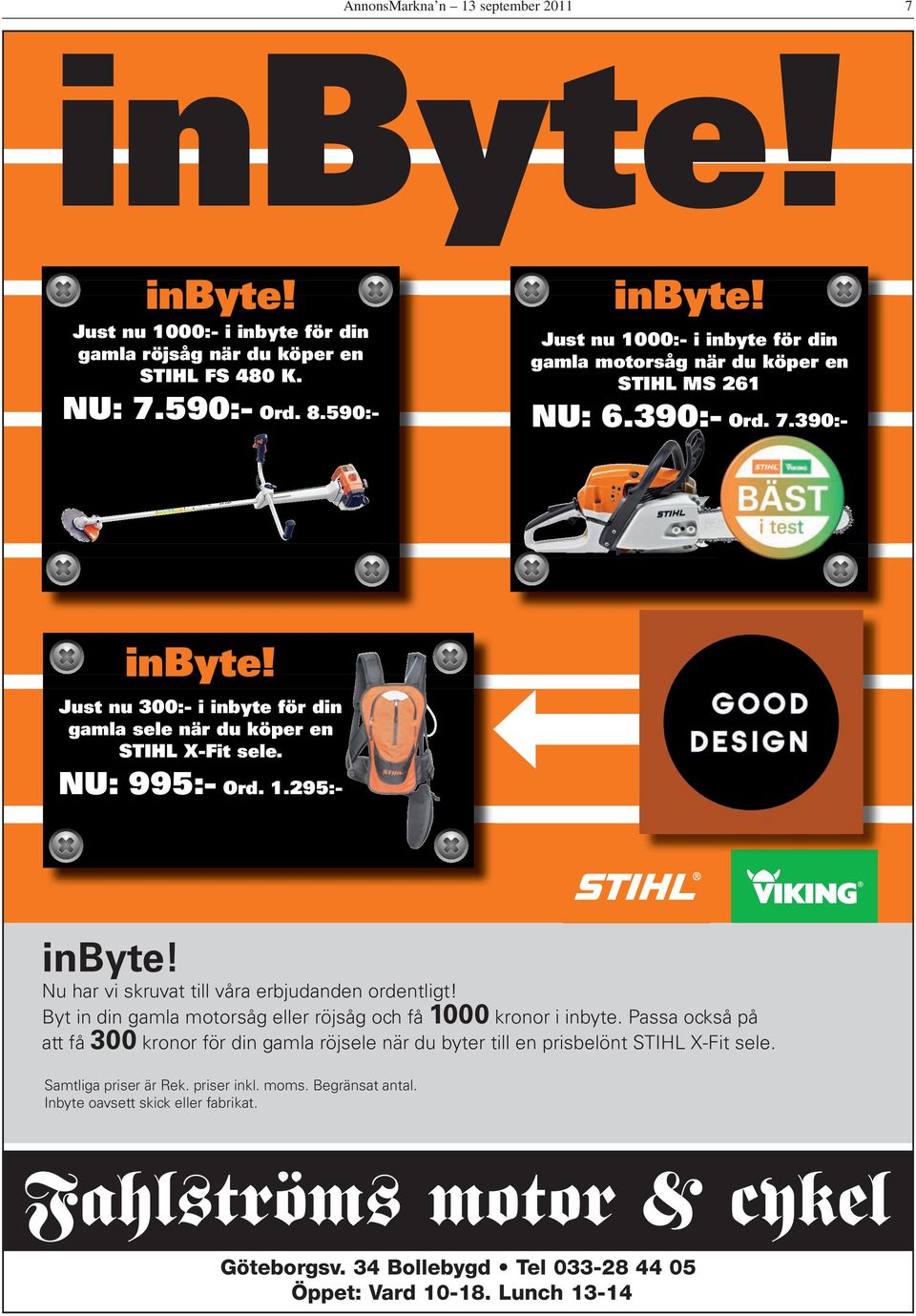 Just nu 300:- i inbyte för din gamla sele när du köper en STIHL X-Fit sele. NU: 995:- Ord. 1.295:- inbyte! Samtliga priser är rekommenderade priser inkl. moms.
