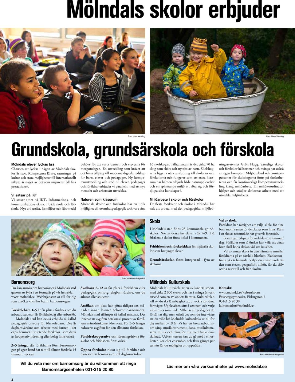 Vi satsar på IKT Vi satsar stort på IKT, Informations- och kommunikationsteknik, i både skola och förskola.