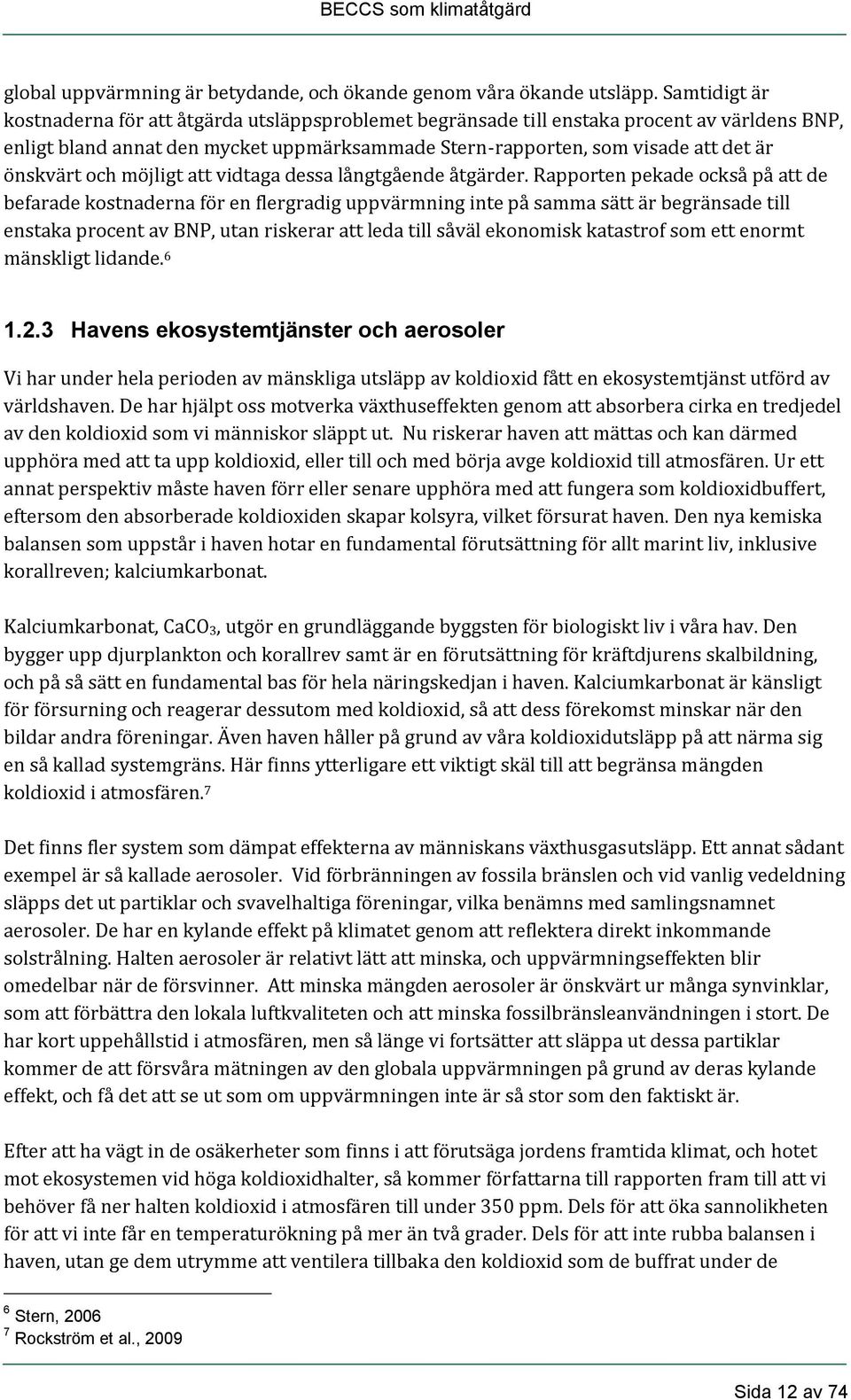 önskvärt och möjligt att vidtaga dessa långtgående åtgärder.