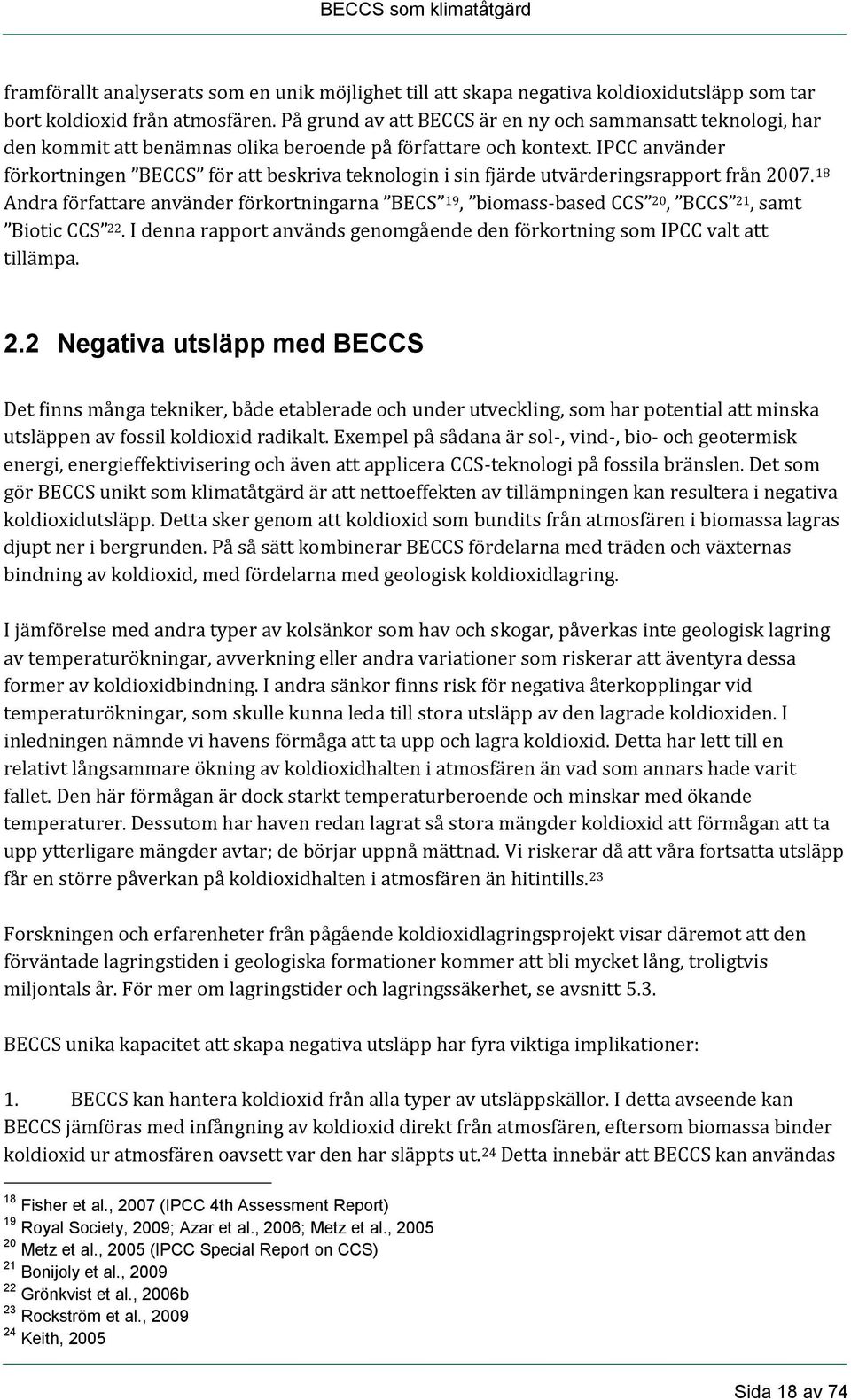 IPCC använder förkortningen BECCS för att beskriva teknologin i sin fjärde utvärderingsrapport från 2007.