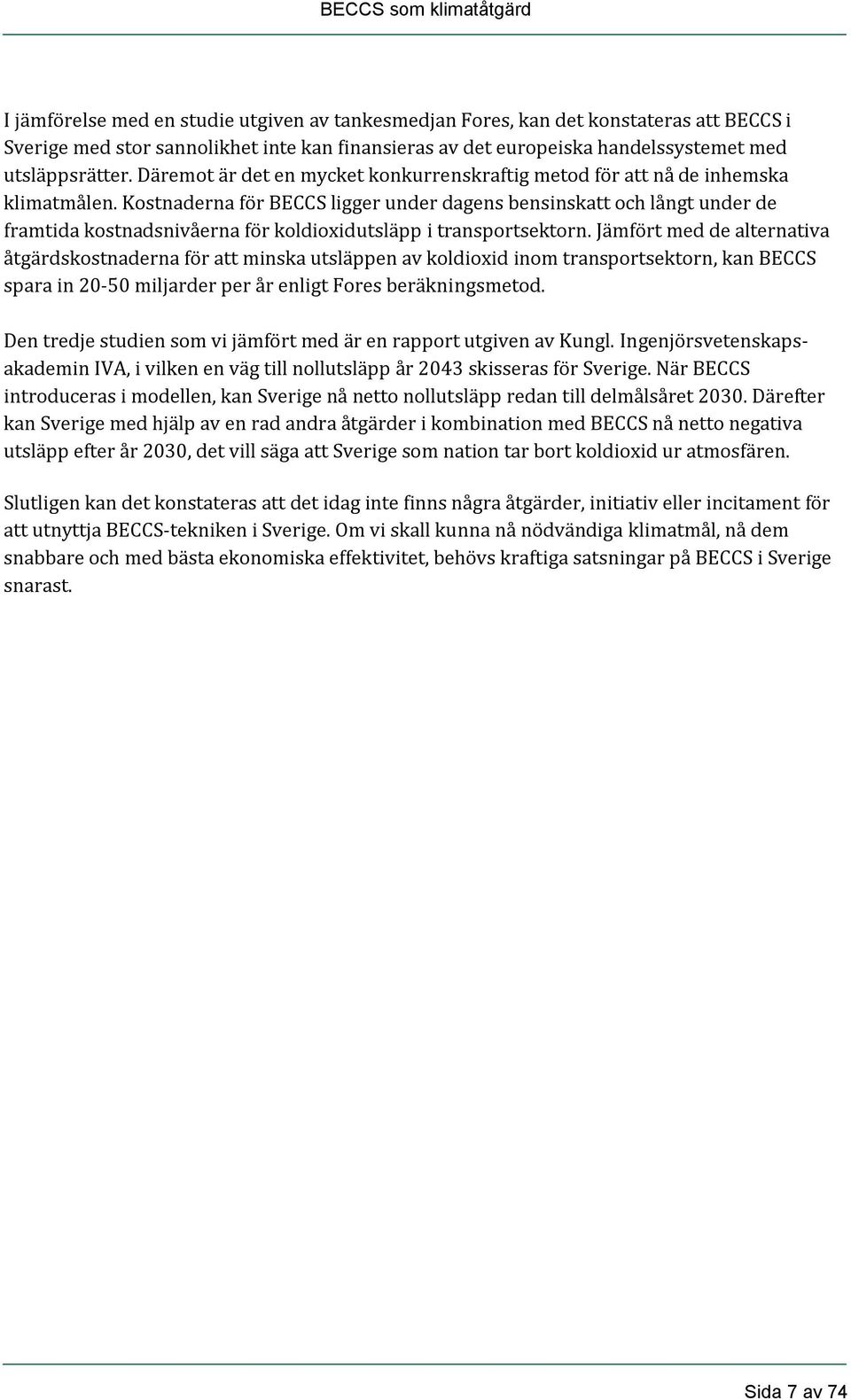 Kostnaderna för BECCS ligger under dagens bensinskatt och långt under de framtida kostnadsnivåerna för koldioxidutsläpp i transportsektorn.