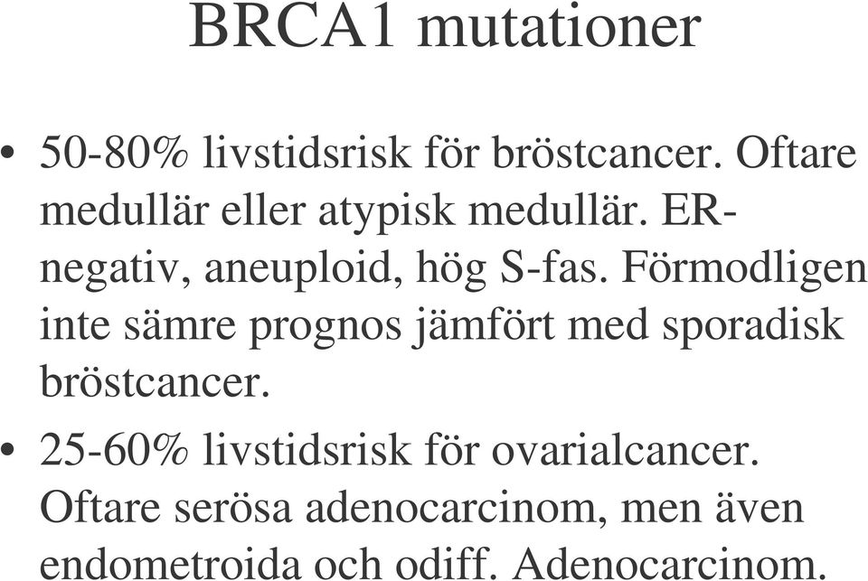 Förmodligen inte sämre prognos jämfört med sporadisk bröstcancer.