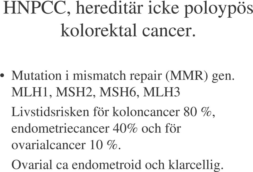 MLH1, MSH2, MSH6, MLH3 Livstidsrisken för koloncancer 80