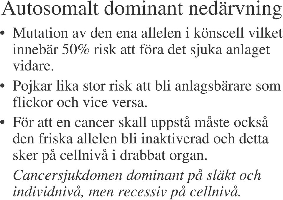 Pojkar lika stor risk att bli anlagsbärare som flickor och vice versa.