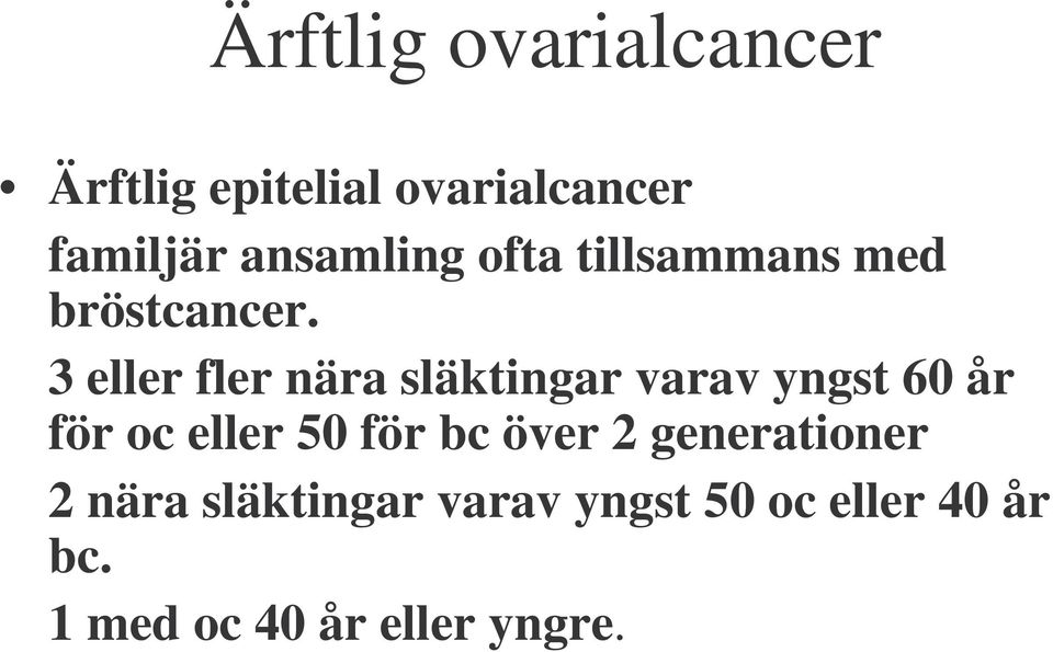 3 eller fler nära släktingar varav yngst 60 år för oc eller 50 för