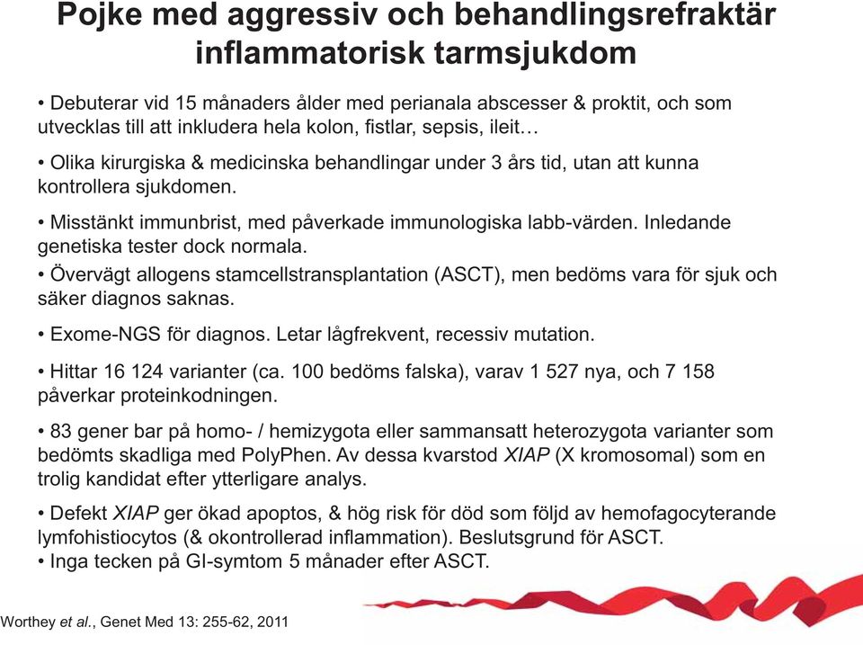 Inledande genetiska tester dock normala. Övervägt allogens stamcellstransplantation (ASCT), men bedöms vara för sjuk och säker diagnos saknas. Exome-NGS för diagnos.