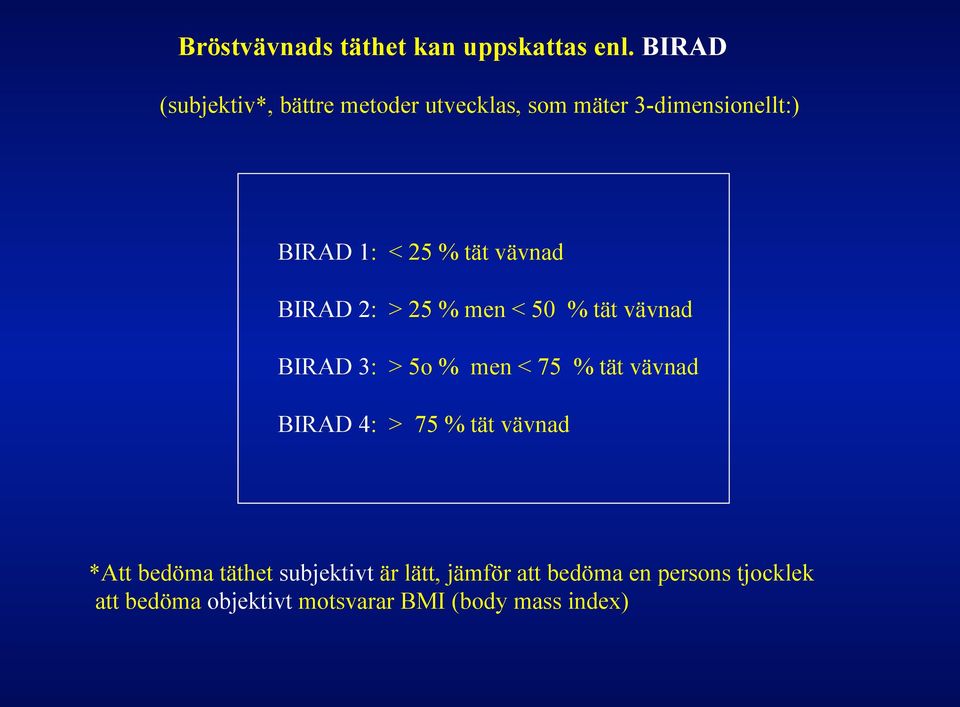 vävnad BIRAD 2: > 25 % men < 50 % tät vävnad BIRAD 3: > 5o % men < 75 % tät vävnad BIRAD 4: