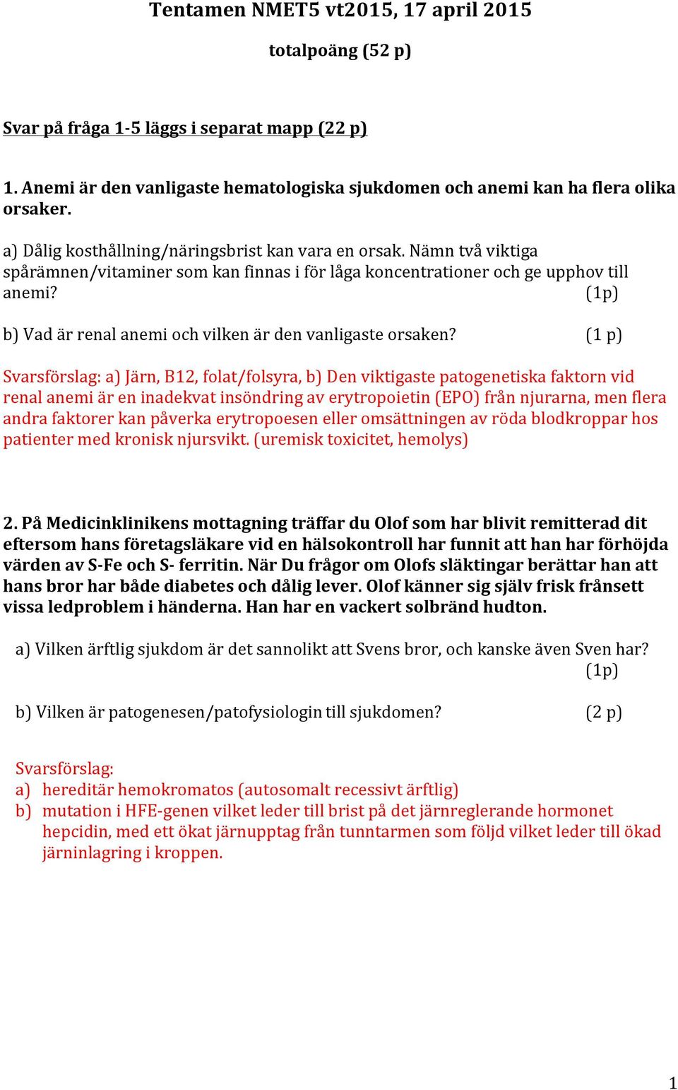 (1p) b) Vad är renal anemi och vilken är den vanligaste orsaken?
