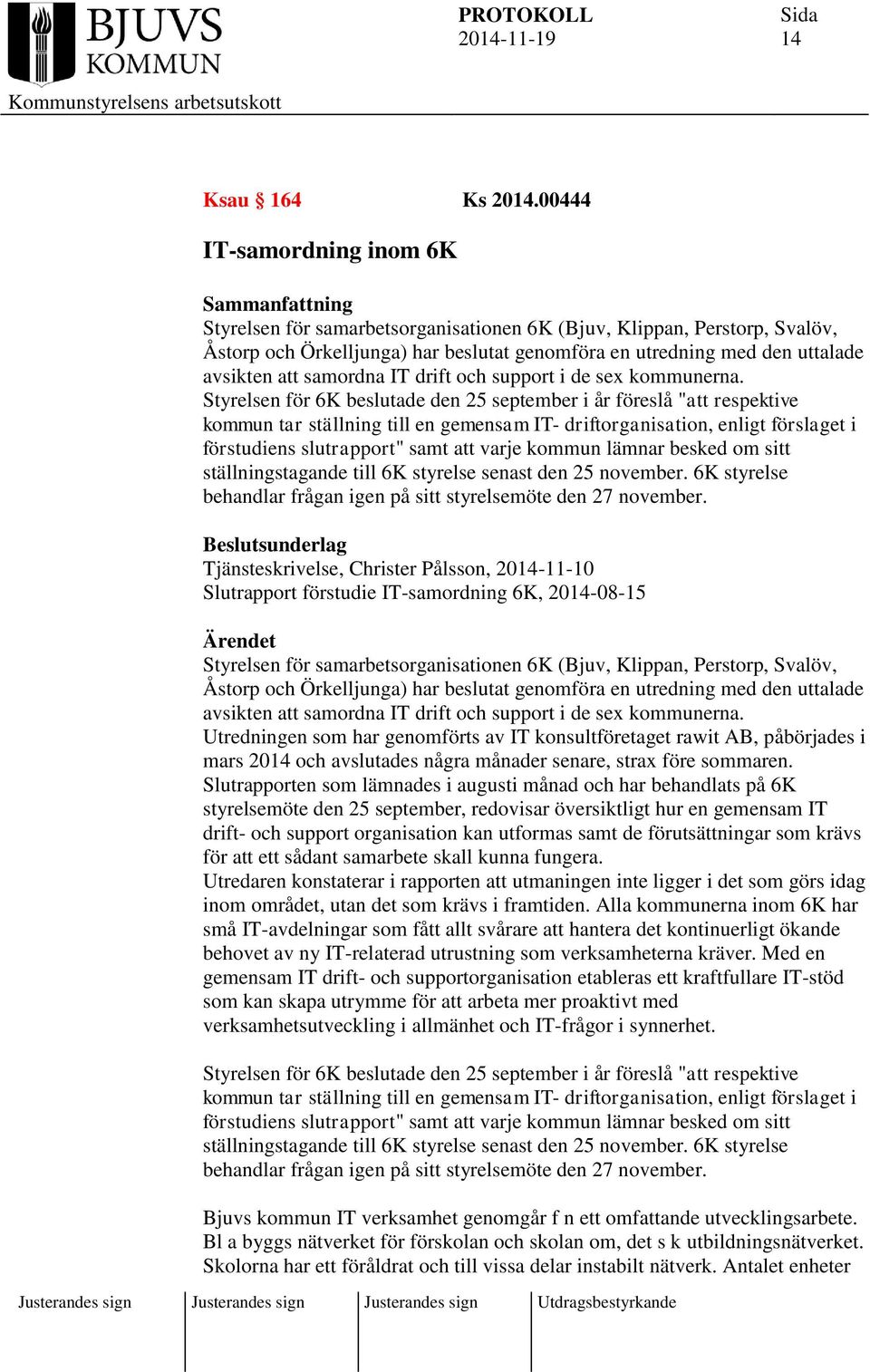 samordna IT drift och support i de sex kommunerna.