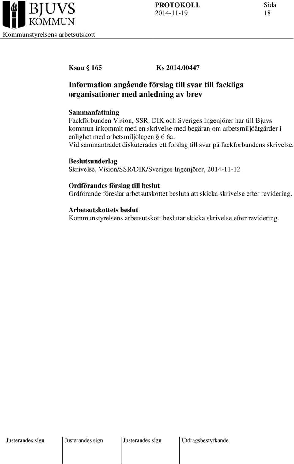 har till Bjuvs kommun inkommit med en skrivelse med begäran om arbetsmiljöåtgärder i enlighet med arbetsmiljölagen 6 6a.