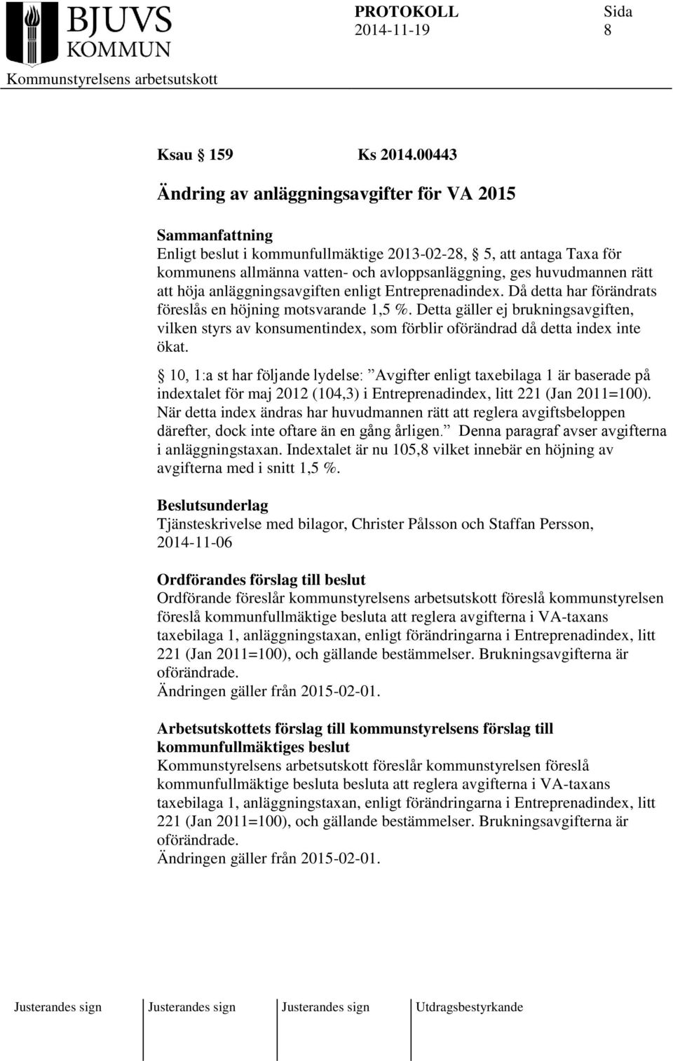 anläggningsavgiften enligt Entreprenadindex. Då detta har förändrats föreslås en höjning motsvarande 1,5 %.
