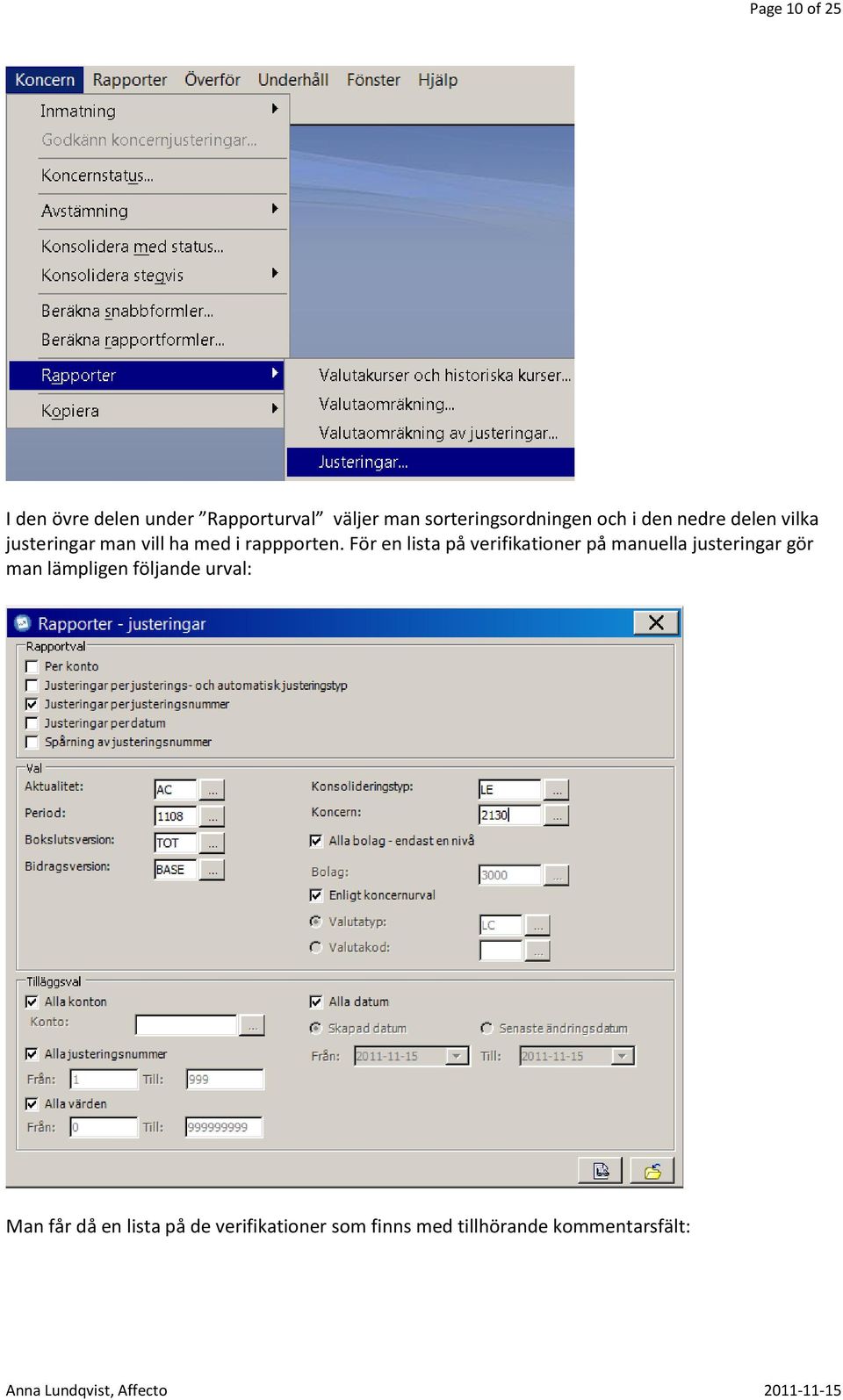 För en lista på verifikationer på manuella justeringar gör man lämpligen