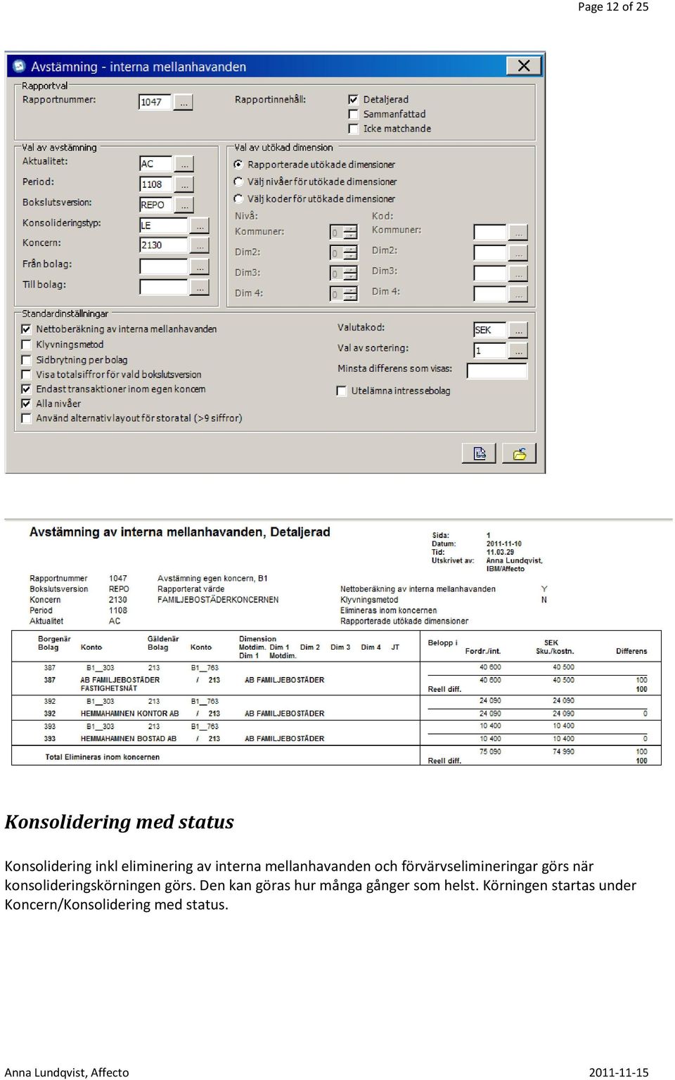 görs när konsolideringskörningen görs.