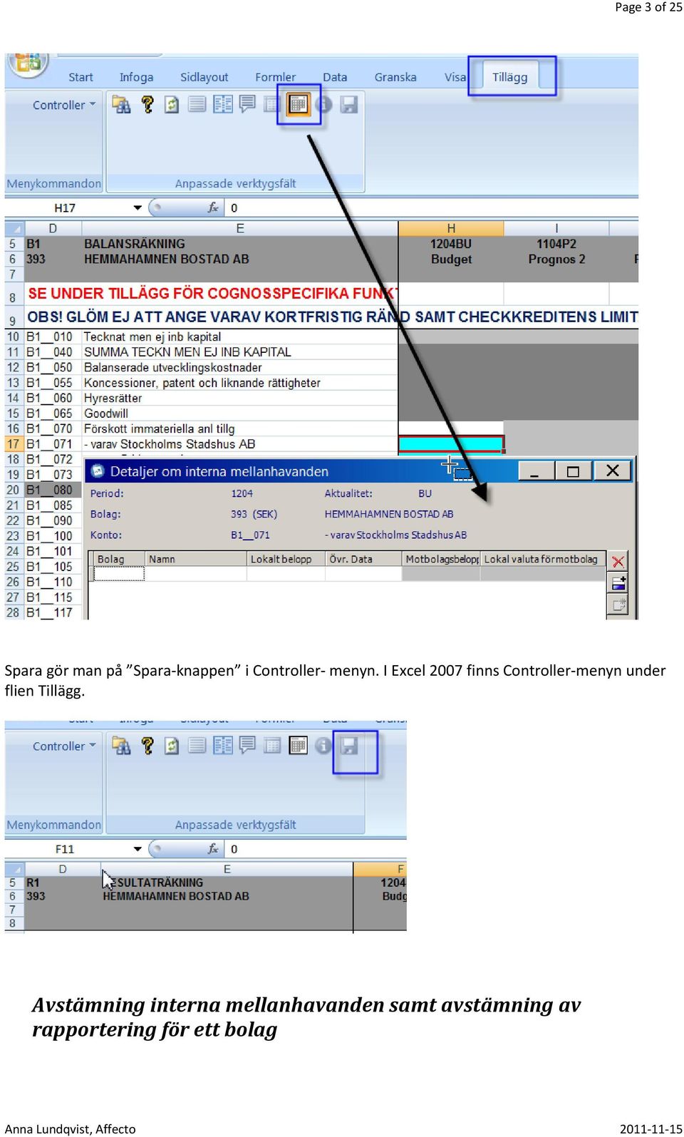 I Excel 2007 finns Controller-menyn under flien