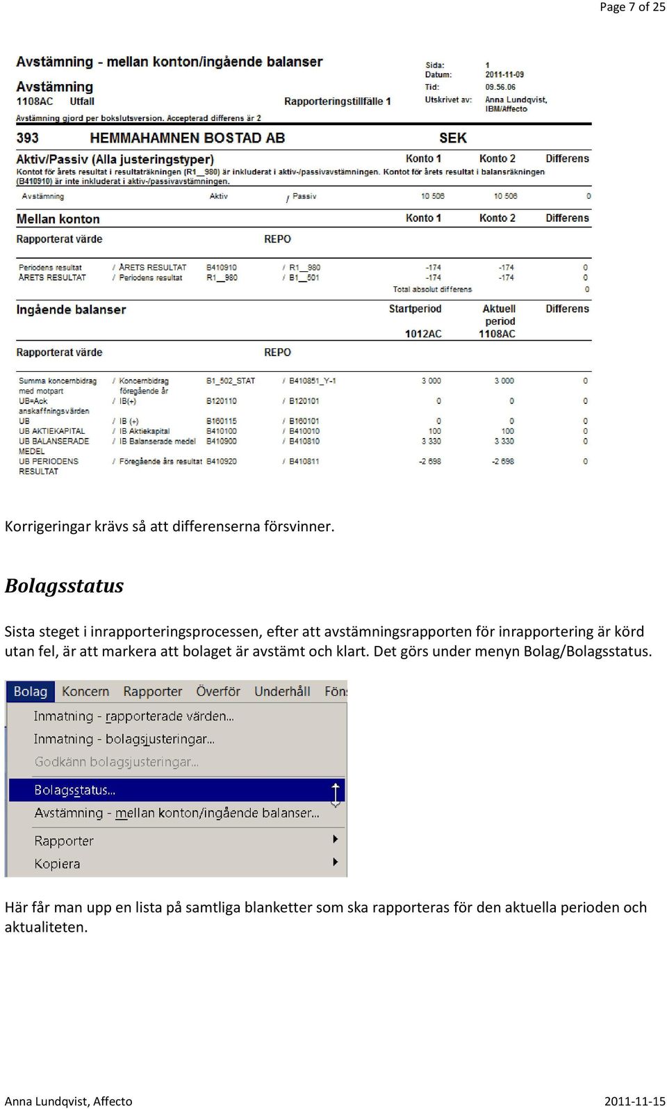 inrapportering är körd utan fel, är att markera att bolaget är avstämt och klart.