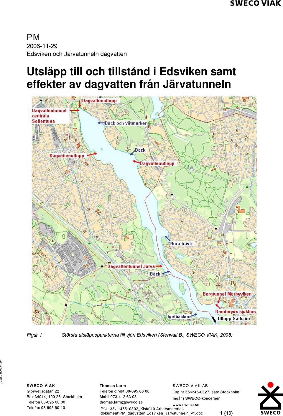 , SWECO VIAK, 2006) SWECO VIAK Gjörwellsgatan 22 Box 34044, 100 26 Stockholm Telefon 08-695 60 00 Telefax