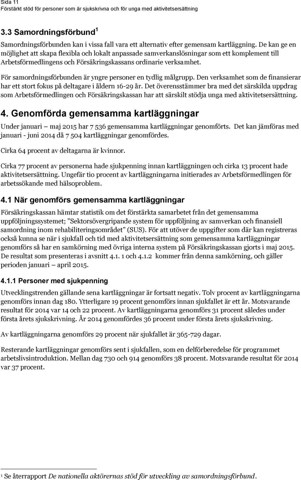 För samordningsförbunden är yngre personer en tydlig målgrupp. Den verksamhet som de finansierar har ett stort fokus på deltagare i åldern 16-29 år.