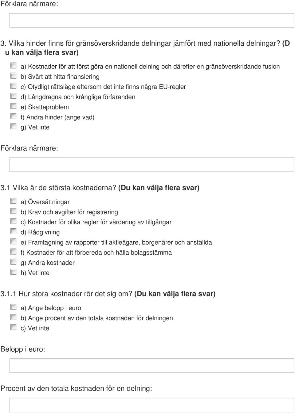 några EU-regler d) Långdragna och krångliga förfaranden e) Skatteproblem f) Andra hinder (ange vad) g) Vet inte 3.1 Vilka är de största kostnaderna?