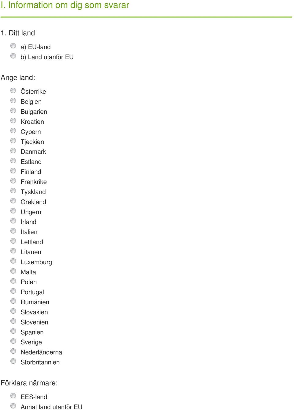 Cypern Tjeckien Danmark Estland Finland Frankrike Tyskland Grekland Ungern Irland Italien