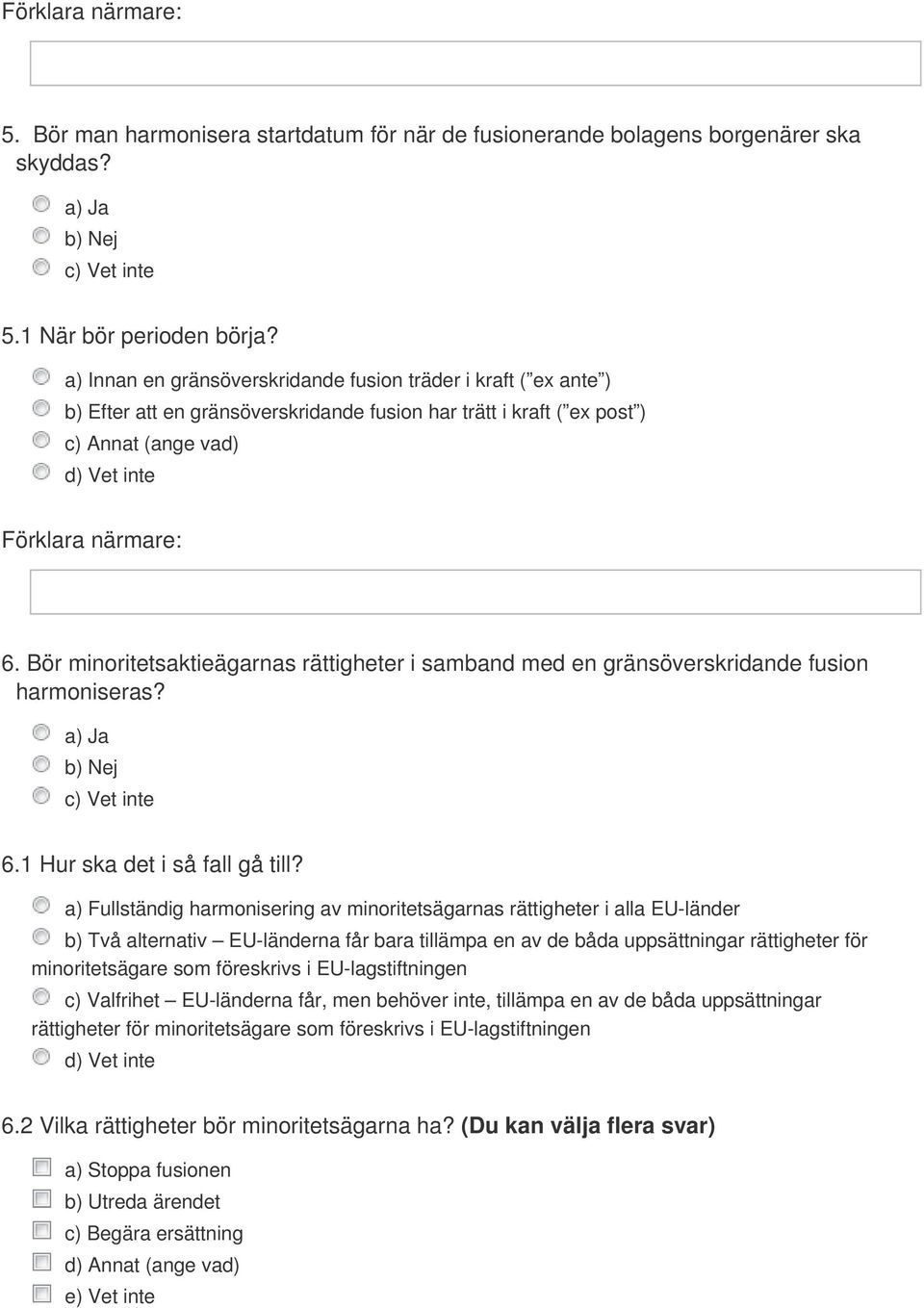 Bör minoritetsaktieägarnas rättigheter i samband med en gränsöverskridande fusion harmoniseras? 6.1 Hur ska det i så fall gå till?