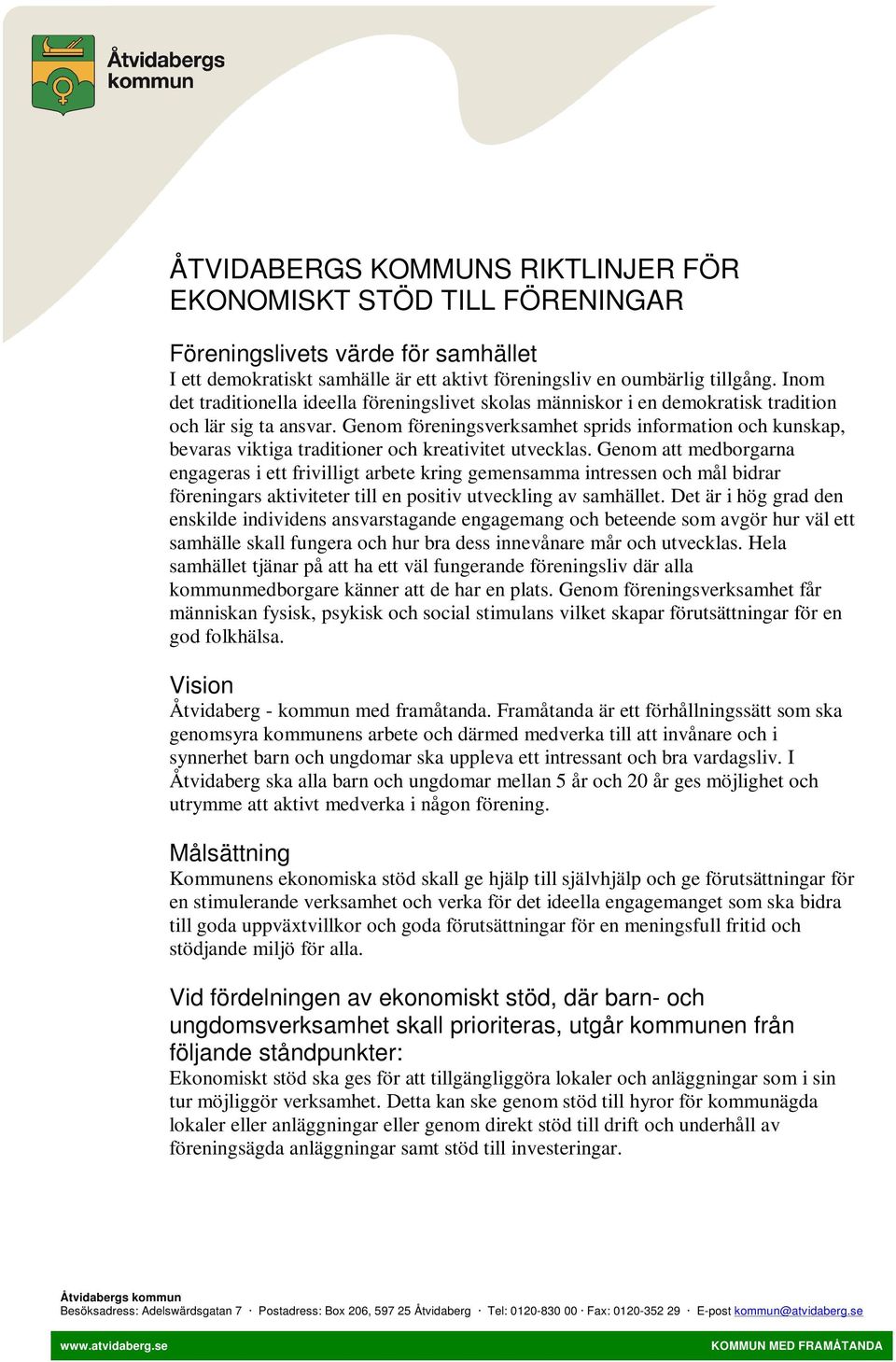 Genom föreningsverksamhet sprids information och kunskap, bevaras viktiga traditioner och kreativitet utvecklas.