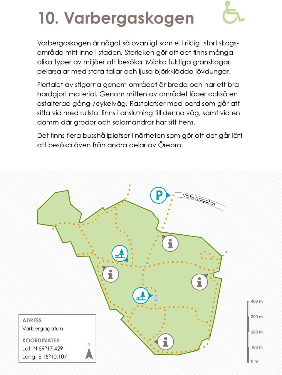 Genom mitten av området löper också en asfalterad gång-/cykelväg.